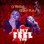 Otega I Dey Feel You ft Gbafun