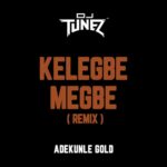 Adekunle Gold ft. DJ Tunez – Kelegbe Megbe (Remix)