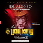 [MIXTAPE] – The LION KING Mixtape Volume 3 by DJ Alonso Ft Ten Ten The Drummer