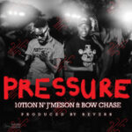 10tion N J’meson Ft. Bow Chase – Pressure