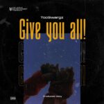 TooSwargz – Give You All