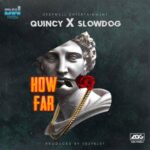 Quincy Ft. Slowdog – How Far