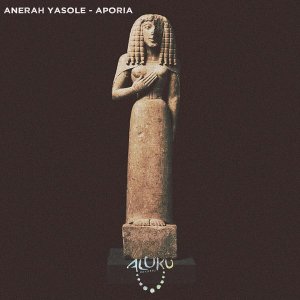 Anerah Yasole – Aporia (Original Mix)