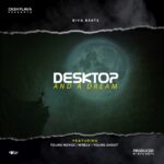 Biva Beats ft. Young Nonoz, Wrecx & Young Shoot – Desktop & A Dream