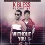 K Bless ft. Chef 187 – Without You