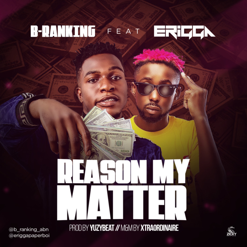 B-Ranking Ft. Erigga – Reason My Matter