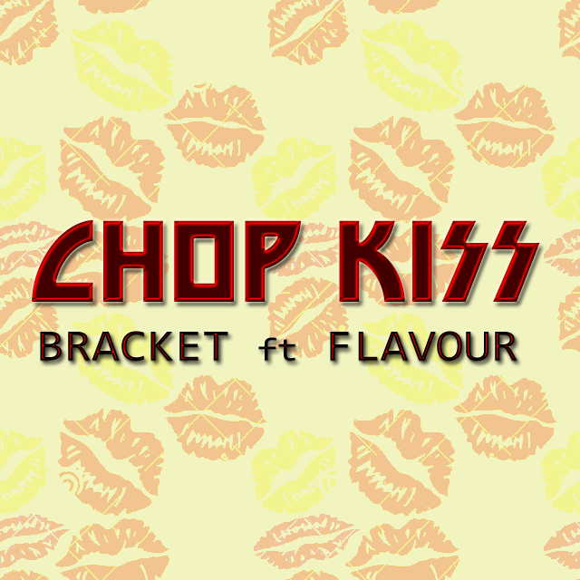 Bracket Ft. Flavour – Chop Kiss