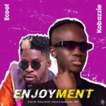 Kobazzie ft DJ ECool – Enjoyment