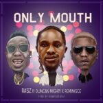 Rasz Ft. Duncan Mighty & Reminisce – Only Mouth