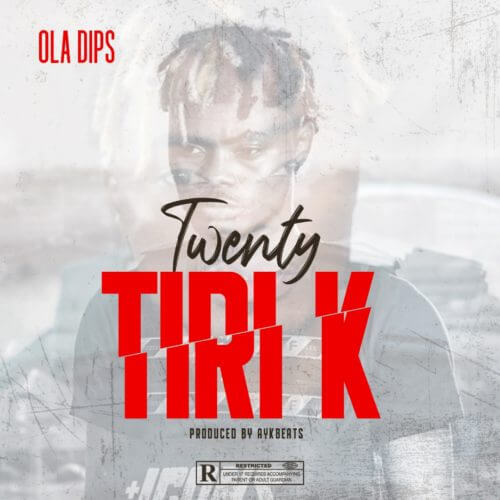 [Lyrics] Oladips – “Twenty Tiri K”
