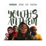 Raybekah Ft. Dremo, GCN & YungSam – Youths Anthem