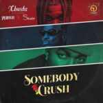 Xbusta ft. Peruzzi & Skiibii – Sombody Crush