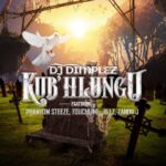 DJ Dimplez KubHlungu Ft Phantom Steeze Touchline Jillz Zandii J 1