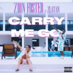Zion Foster – Carry Me Go feat Zlatan