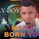 Jay Boy – Mama Born You