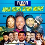 DJ Max – Abuja Gospel Reports (Alabareports Mixtape Gospel)