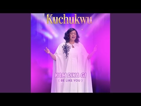 kuchukwu-kam-dika-gi-be-like-you-gospel-2026